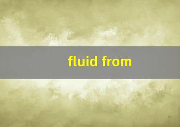 fluid from